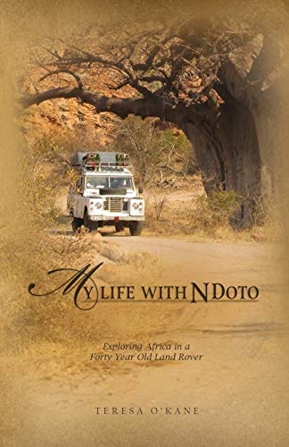 My Life with Ndoto Exploring Africa in a Forty-Year-Old Land Rover