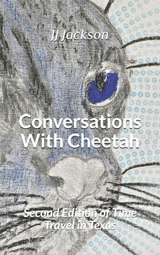 Conversations With Cheetah Second Edition of Time Travel in Texas