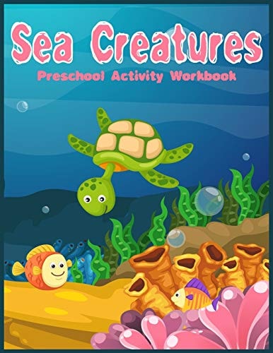 Sea Creatures Preschool Activity Workbook Preschool Fun Games and Activities for Toddlers, Kindergarten to Pre-k (Number Tracing Practice, Shape and Basic Math Skills and More!)