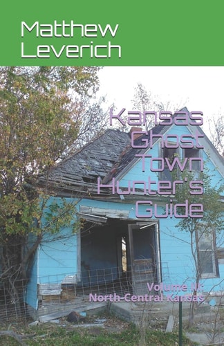 Kansas Ghost Town Hunter's Guide Volume III: North-Central Kansas