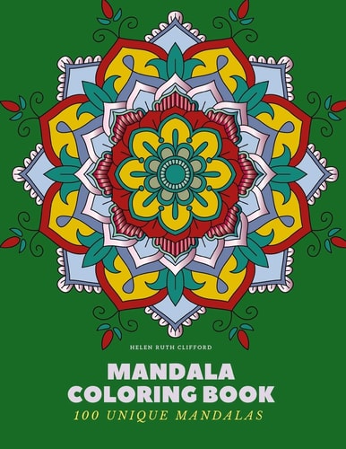 Mandala Coloring Book 100 Unique Mandalas: Creative Coloring Book for Adults Stress Relief, Meditation, Relaxation & Happiness