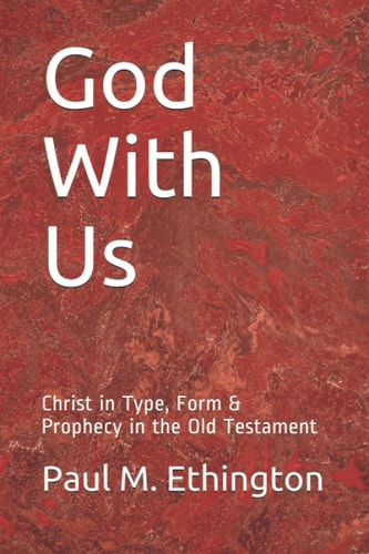 God With Us Christ in Type, Form & Prophecy in the Old Testament