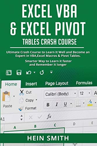 Excel VBA and Excel Pivot Tables Crash Course Ultimate Crash Course to Learn It Well and Become an Expert in VBA, Excel Macros and Pivot Tables. Smarter Way to Learn It Faster and Remember It Longer