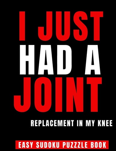 I Just Had A Joint Replacement In My Knee 100 Sudoku Puzzles Large Print Perfect Knee Surgery Recovery Gift For Women - Get Well Soon Activity & Puzzle Book 100 Fun & Entertaining Activities While Recovering From Surgery