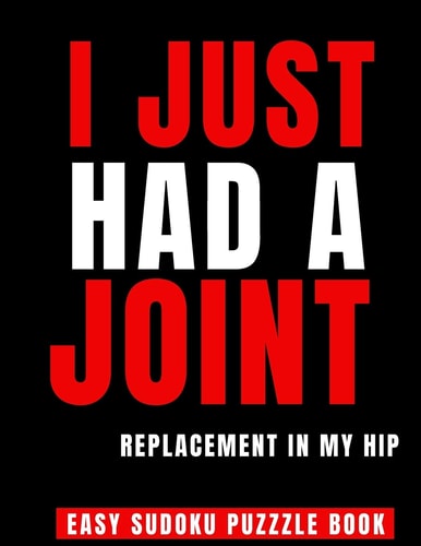 I Just Had A Joint Replacement In My Hip 100 Sudoku Puzzles Large Print Perfect Hip Replacement Surgery Recovery Gift For Women, Men & Elderly - Get Well Soon Activity Puzzle Book Fun Brain Stimulating Puzzles While Recovering From Surgery