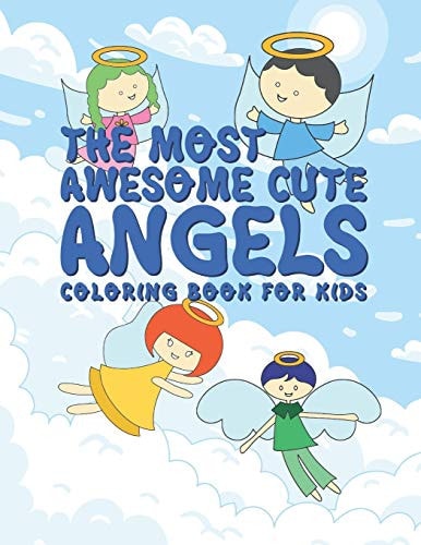 The Most Awesome Cute Angels Coloring Book For Kids 25 Fun Inspirational Designs For Boys And Girls - Perfect For Young Children Preschool Elementary Toddlers