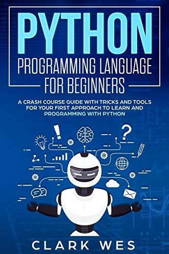 Python Programming Language for Beginners A Crash Course Guide with Tricks and Tools for Your First Approach to Learn and Programming with Python