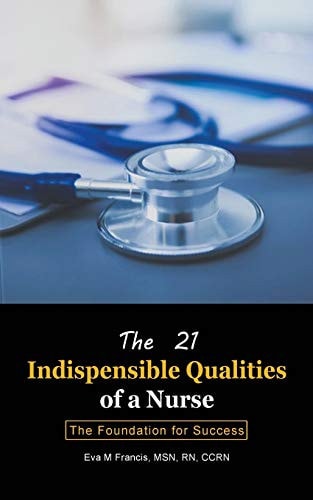 The 21 Indispensable Qualities of a Nurse The Foundation for Success
