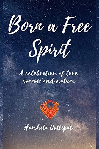 Born a Free Spirit A Celebration of Love, Sorrow and Nature