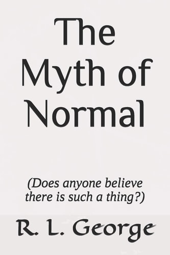 The Myth of Normal (Does Anyone Believe There Is Such a Thing?)