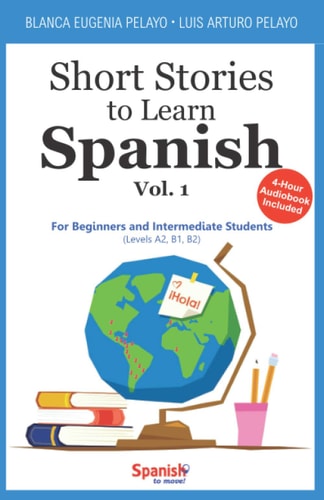 Short Stories to Learn Spanish, Vol. 1 For Beginners and Intermediate Students