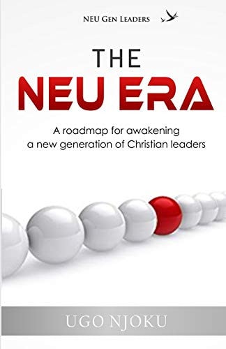The NEU Era A Roadmap for Awakening a New Generation of Christian Leaders