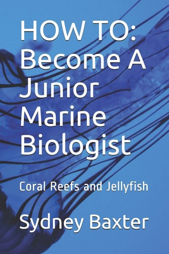 How To Become a Junior Marine Biologist: Coral Reefs and Jellyfish