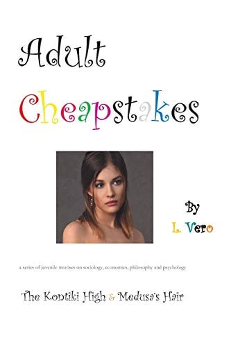 Adult Cheapstakes The Kontiki High & Medusa's Hair: A Series of Juvenile Treatises On Sociology, Economics, Philosophy and Psychology