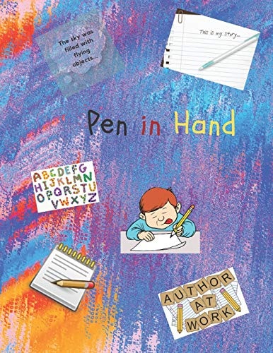 Pen in Hand Creative Writing Prompts for Elementary and Middle School Students Or Anyone Who Has a Desire to Write