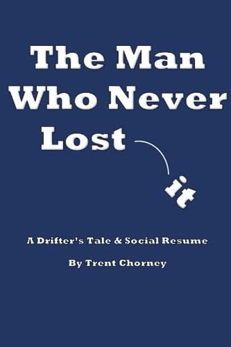 The Man Who Never Lost It A Drifter's Tale and Social Resume