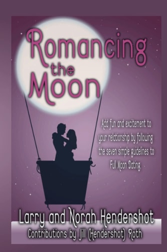 Romancing the Moon Add Fun and Excitement to Your Relationship by Following the Seven Simple Guidelines to Full Moon Dating
