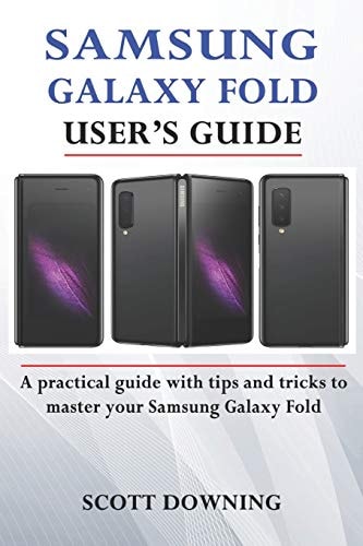 Samsung Galaxy Fold User's Guide A Practical Guide with Advanced Tips and Tricks to Master Your Samsung Galaxy Fold