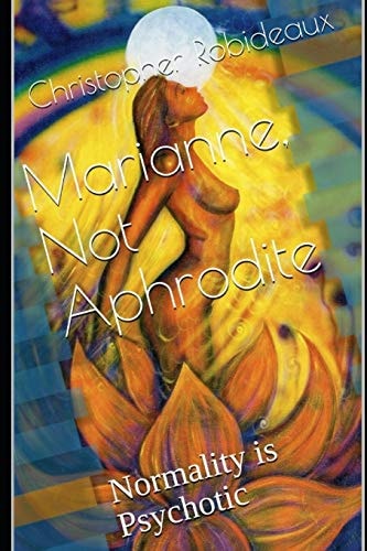 Marianne, Not Aphrodite Normality Is Psychotic