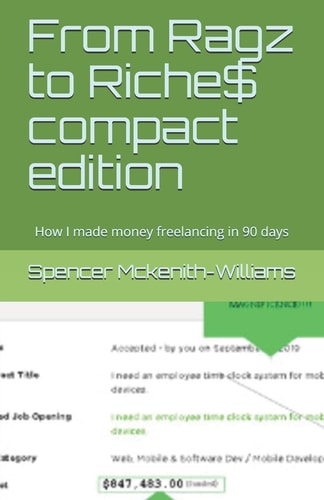 From Ragz to Riche$ Compact Edition How I Made Money Freelancing in 90 Days