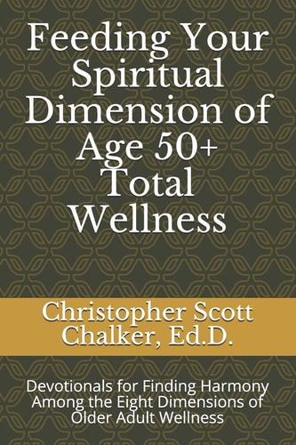 Feeding Your Spiritual Dimension of Age 50+ Total Wellness Devotionals for Finding Harmony Among the Eight Dimensions of Older Adult Wellness