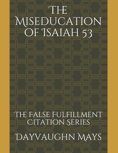 The Miseducation of Isaiah 53 The False Fulfillment Citation Series