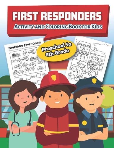 First Responders Activity and Coloring Book Preschool to 4th Grade Over 20 Fun Designs For Boys And Girls - Educational Worksheets