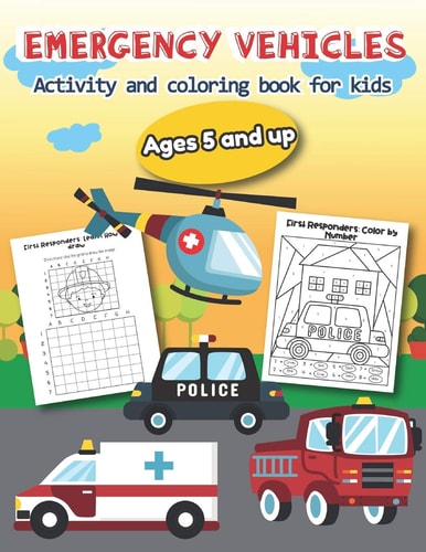 Emergency Vehicles Activity and Coloring Book for Kids Ages 5 and Up Over 20 Fun Designs For Boys And Girls - Educational Worksheets