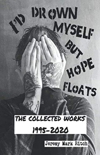 I'd Drown Myself But Hope Floats The Collected Works 1995-2020