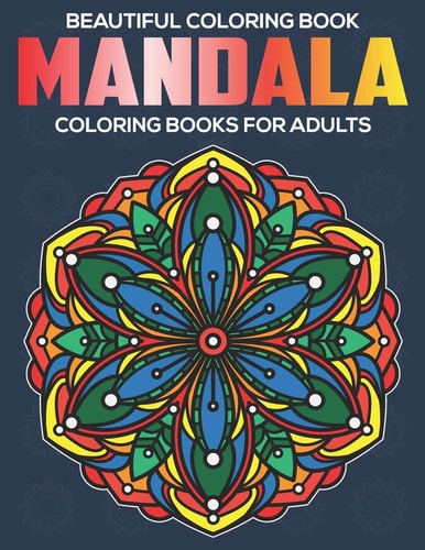 Beautiful Coloring Book Mandala Coloring Books For Adults: Stress Relieving Mandala Designs
