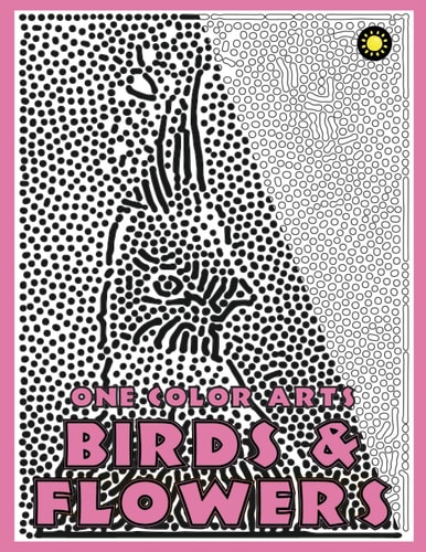 One Color ARTS: Birds and Flowers Unique Coloring Book with Just One Color to Use for Adult Relaxation and Stress Relief