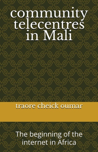Community Telecentres in Mali The Beginning of the Internet in Africa