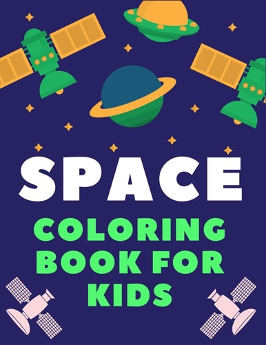 Space Coloring Book for Kids A Variety Of Space Coloring Pages For Kids, Astronauts, Planets, Solar System, Aliens, Rockets & UFOs, Children Gift