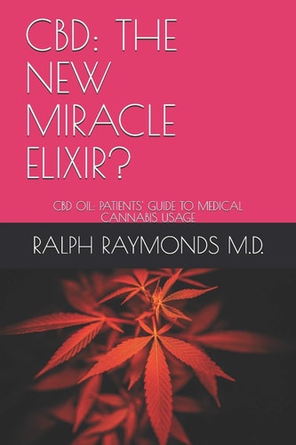 Cbd The New Miracle Elixir?: CBD Oil: Patients' Guide to Medical Cannabis Usage