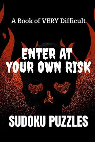 Enter at Your Own Risk A Book of VERY Difficult SUDOKU PUZZLES: a Book of 300 HARD SUDOKU Puzzles