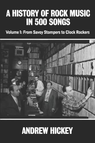 A History of Rock Music in 500 Songs Vol 1 From Savoy Stompers to Clock Rockers