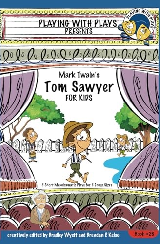Mark Twain's Tom Sawyer for Kids 3 Short Melodramatic Plays for 3 Group Sizes