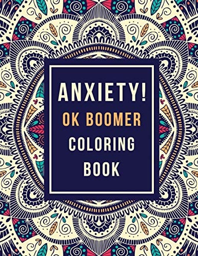Anxiety! OK Boomer Coloring Book Anxiety Relief Inspirational Quotes Pattern Design, Anti Stress Color Therapy for Adults, Girls and Teens (Christmas Gift)