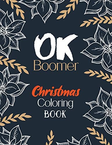 OK Boomer Christmas Coloring Book Funny Christmas Coloring Book for Adults, Festive Ornaments and Relaxing Christmas Scenes (Gift Card Alternative Idea)