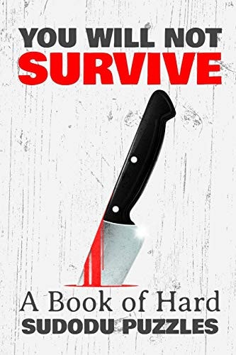 You Will Not Survive A Book of HARD SUDOKU PUZZLES: a Book of 300 VERY HARD SUDOKU Puzzles