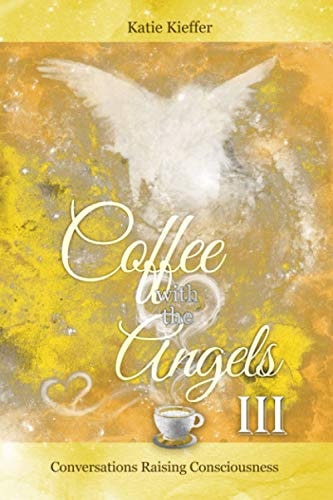 Coffee with the Angels III Conversations Raising Consciousness