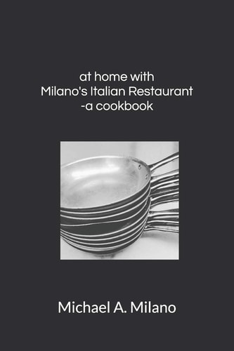 At Home with Milano's Italian Restaurant A Cookbook