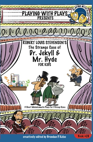Robert Louis Stevenson's The Strange Case of Dr. Jekyll and Mr. Hyde for Kids 3 Short Melodramatic Plays for 3 Group Sizes