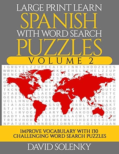 Large Print Learn Spanish with Word Search Puzzles Volume 2 Learn Spanish Language Vocabulary with 130 Challenging Bilingual Word Find Puzzles for All Ages