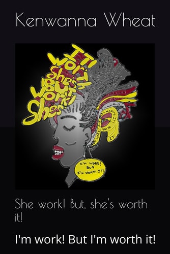 She Work! But, She's Worth It! I'm Work! But I'm Worth It!