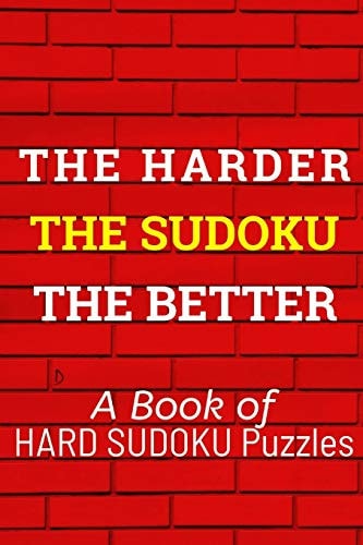 The HARDER The SUDOKU The BETTER 300 Seriously Difficult Sudoku Puzzles
