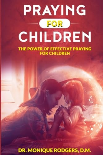 Praying For Children The Power of Effective Praying for Children