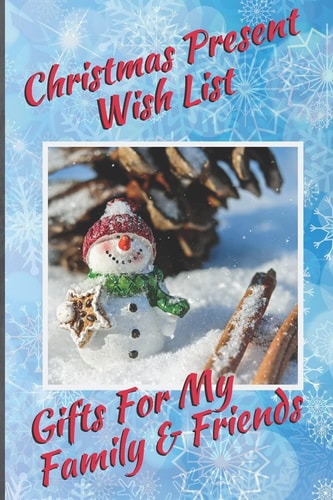 Christmas Present Wish List Gifts For My Family & Friends: Capture Christmas Present Ideas All Year Long