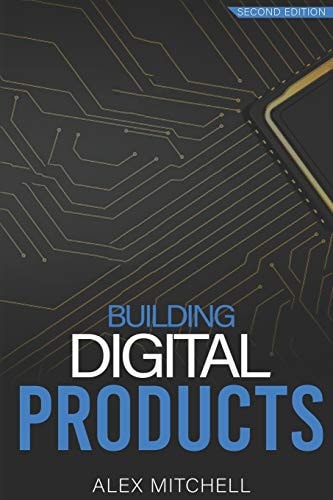 Building Digital Products (2nd Edition) The Ultimate Handbook for Product Managers