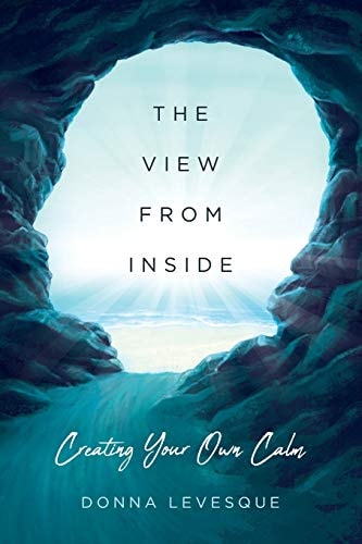 The View From Inside Creating Your Own Calm